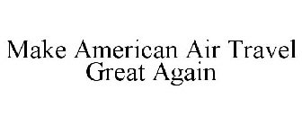 MAKE AMERICAN AIR TRAVEL GREAT AGAIN