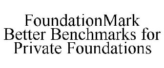 FOUNDATIONMARK BETTER BENCHMARKS FOR PRIVATE FOUNDATIONS