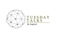 TUESDAY TALKS BE INSPIRED