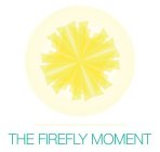 THE FIREFLY MOMENT