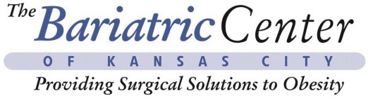 THE BARIATRIC CENTER OF KANSAS CITY PROVIDING SURGICAL SOLUTIONS TO OBESITY