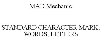 MAD MECHANIC STANDARD CHARACTER MARK, WORDS, LETTERS
