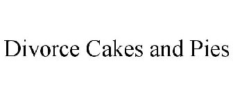 DIVORCE CAKES AND PIES