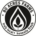 · 80 ACRES FARMS · TRULY LOCAL · HONESTLY FRESH