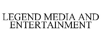 LEGEND MEDIA AND ENTERTAINMENT