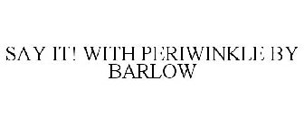 SAY IT! WITH PERIWINKLE BY BARLOW