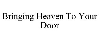 BRINGING HEAVEN TO YOUR DOOR