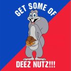 GET SOME OF DEEZ NUTS!!!