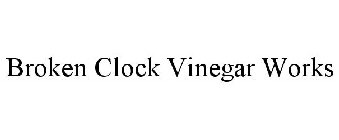 BROKEN CLOCK VINEGAR WORKS