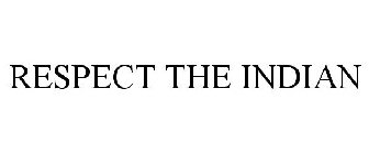 RESPECT THE INDIAN