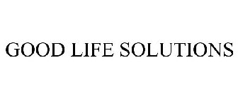 GOOD LIFE SOLUTIONS