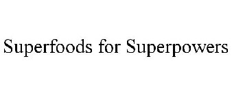 SUPERFOODS FOR SUPERPOWERS