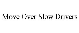 MOVE OVER SLOW DRIVERS