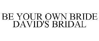 BE YOUR OWN BRIDE DAVID'S BRIDAL