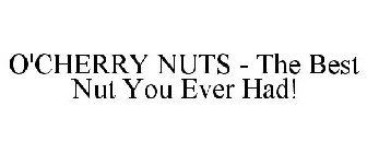 O'CHERRY NUTS - THE BEST NUT YOU EVER HAD!