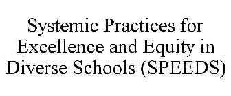 SYSTEMIC PRACTICES FOR EXCELLENCE AND EQUITY IN DIVERSE SCHOOLS (SPEEDS)