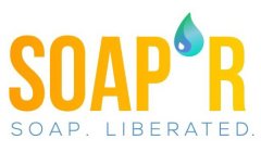 SOAP'R SOAP. LIBERATED.