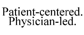 PATIENT-CENTERED. PHYSICIAN-LED.