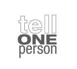 TELL ONE PERSON