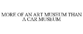 MORE OF AN ART MUSEUM THAN A CAR MUSEUM