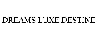 DREAMS LUXE DESTINE