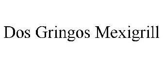 DOS GRINGOS MEXIGRILL