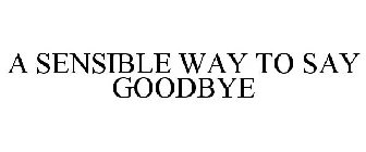 A SENSIBLE WAY TO SAY GOODBYE