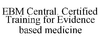 EBM CENTRAL. CERTIFIED TRAINING FOR EVIDENCE BASED MEDICINE