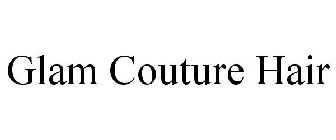 GLAM COUTURE HAIR