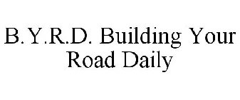 B.Y.R.D. BUILDING YOUR ROAD DAILY
