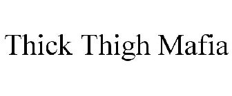 THICK THIGH MAFIA