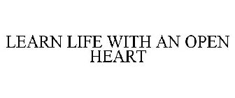 LEARN LIFE WITH AN OPEN HEART