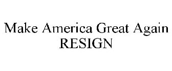 MAKE AMERICA GREAT AGAIN RESIGN