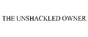 THE UNSHACKLED OWNER