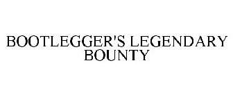 BOOTLEGGER'S LEGENDARY BOUNTY