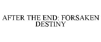 AFTER THE END: FORSAKEN DESTINY