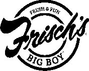 FRISCH'S BIG BOY FRESH & FUN