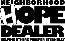 NEIGHBORHOOD D HOPE DEALER HELPING OTHERS PROSPER ETERNALLY
