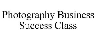 PHOTOGRAPHY BUSINESS SUCCESS CLASS