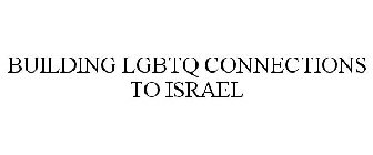 BUILDING LGBTQ CONNECTIONS TO ISRAEL