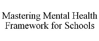 MASTERING MENTAL HEALTH FRAMEWORK FOR SCHOOLS