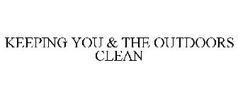 KEEPING YOU & THE OUTDOORS CLEAN