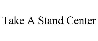 TAKE A STAND CENTER