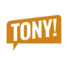 TONY!