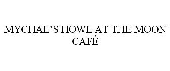 MYCHAL'S HOWL AT THE MOON CAFÉ