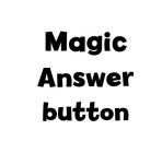 MAGIC ANSWER BUTTON