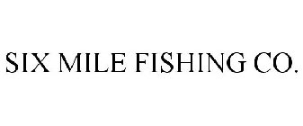 SIX MILE FISHING CO.
