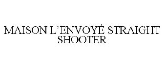 MAISON L'ENVOYÉ STRAIGHT SHOOTER
