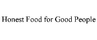HONEST FOOD FOR GOOD PEOPLE