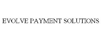 EVOLVE PAYMENT SOLUTIONS
